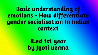 Basic understanding of emotions  How differentiate gender socialisation in Indian context1st year [upl. by Aynnek]