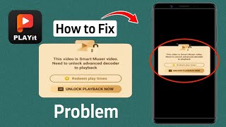 How To Fix PLAYit This Video is Smart Muxer video Need To Unlock Advanced Decoder To Playback [upl. by Wilmer]