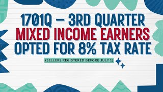 1701Q – 3rdQ Mixed income earners 8 tax rate Sellers registered before July 1 [upl. by Wootan773]