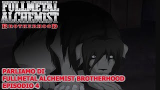 PARLIAMO DI FULLMETAL ALCHEMIST BROTHERHOOD EPISODIO 4 [upl. by Kalin]