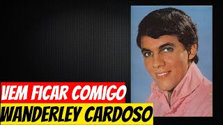 Wanderley Cardoso  Vem ficar comigo [upl. by Sanderson]