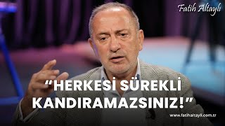 Fatih Altaylı yorumluyor quotHerkesi sürekli kandıramazsınızquot [upl. by Aidul]