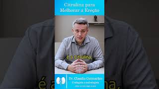 Citrulina Realmente Melhora a Ereção  Dr Claudio Guimarães [upl. by Aisereht456]