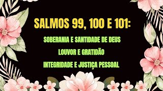 Salmo 99100 e 101 Soberania e Santidade de Deus Louvor e Gratidão Integridade e Justiça Pessoal [upl. by Gipsy]