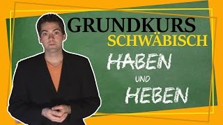 Wir können alles außer Hochdeutsch  Grundkurs Schwäbisch  Haben und Heben [upl. by Assina]