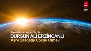 DURSUN ALİ ERZİNCANLI quotASRI SAADETTE ÇOCUK OLMAKquot [upl. by Yetak]