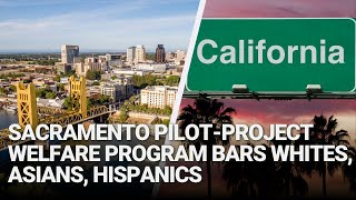 Sacramento PilotProject Welfare Program Bars Whites Asians Hispanics [upl. by Twyla990]