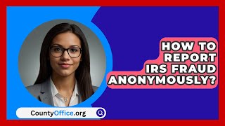 How To Report IRS Fraud Anonymously  CountyOfficeorg [upl. by Gonzalez668]