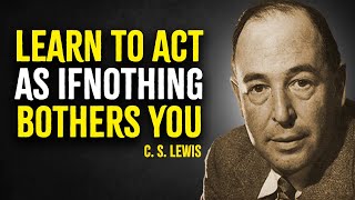 Learn To Act As If Nothing Bothers You  C S Lewis Motivation [upl. by Leban]