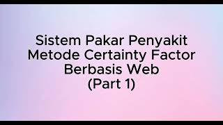 Tutorial Pembuatan Sistem Pakar Penyakit Menggunakan Metode Certainty Factor Berbasis Web Part 1 [upl. by Orvie]