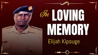 IN LOVING MEMORY OF ELIJAH KIPSUGE BITOK [upl. by Sollars]