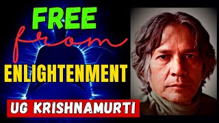 UG Krishnamurti  FREE From Enlightenment  Mystery of Enlightenment [upl. by Fronnia]