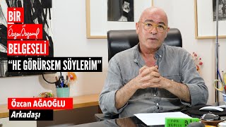 Bir quotÖzgen ÖZGENALquot Belgeseli quotHe Görürsem Söylerimquot Özcan AĞAOĞLU  Bölüm 06 [upl. by Eelamme]