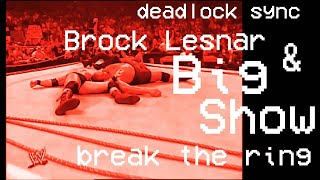 Deadlock Sync  Brock Lesnar amp Big Show Break the Ring [upl. by Hy408]