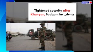 Tightened security after Khanyar Budgam incidents [upl. by Yeltnerb]