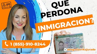 ¿QUE PERDONA Y QUE NO PERDONA INMIGRACION  Abogada de Inmigracion Erika Jurado Graham [upl. by Adaliah573]