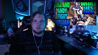 Reacting to BILL AND ANDY FIGHT WILLIAM WHILE HES SICK [upl. by Sky226]