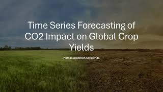 Time Series Forecasting of CO2 Impact on Global Crop Yields [upl. by Nelrac]