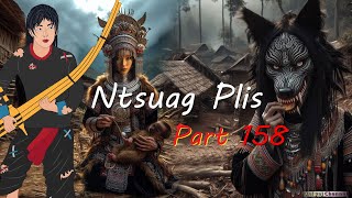 Ntsuag Plis Part 158 Nkauj Dab Phim Nyub Vai 20112024 [upl. by Enelez]