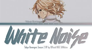 Tokyo Revengers Season 2 amp 3  Opening FULL White Noisequot by Official HIGE DANdism Lyrics [upl. by Nylarac523]