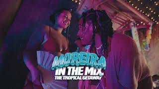 FREDDY MOREIRA  MOREIRA IN THE MIX 1 Audio Only THE TROPICAL GETAWAY🏝 MIXTAPE 2024 [upl. by Fang317]