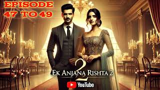 EK ANJANA RISHTA 2  HINDI STORY  EPISUDE 47 TO 49  ekanjanarishta [upl. by Yremrej]