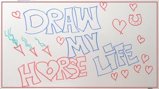 DRAW MY LIFE ♥♥♥ Draw my horse life [upl. by Oyam]