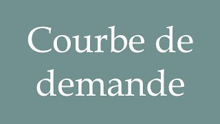 How to Pronounce Courbe de demande Demand curve Correctly in French [upl. by Acus]