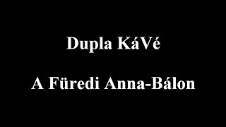 Dupla KáVé  A füredi Annabálon  DalszövegesLyric Video [upl. by Ahsenahs4]