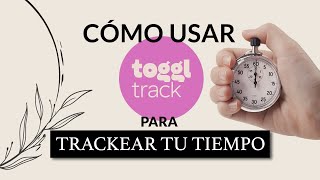 ⏱ Cómo usar TOGGL para TRACKEAR TU TIEMPO⏳ Herramientas de productividad [upl. by Eylsel728]