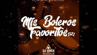 Mis Boleros Favoritos Dj Erick El Cuscatleco [upl. by Domela]