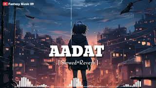 Aadat slowed and reverb atif aslam song 🎵  Fantasy Music 09 Official [upl. by Aicirtan]