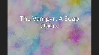 The Vampyr A Soap Opera [upl. by Enohpesrep]