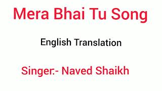 Mera Bhai Tu  English Translation  Naved Shaikh  Hindi Song Meaning [upl. by Lorolla]