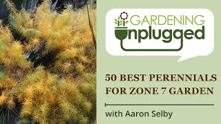 Gardening Unplugged  50 Best ornamental perennials for Zone 7 garden with Aaron Selby [upl. by Kristianson]