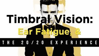 Timbral Vision Ear Fatigue amp Justin Timberlakes The 2020 Experience [upl. by Padraic]