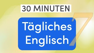 Tägliches Englisch in 30 Minuten Meistern Sie den Smalltalk  Wichtige Wörter und Sätze  Lektion 7 [upl. by Dhiman289]