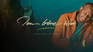 Jonathan Tshipadi  Ton trône élevé Vidéo Lyrics [upl. by Eula]