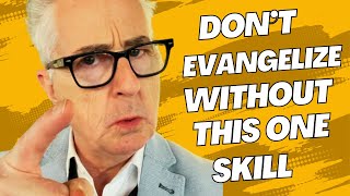 DONT Evangelize without this ONE skill [upl. by Ecadnac267]