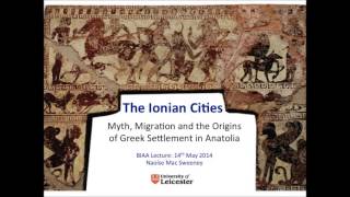 The Ionian Cities Myth Migration amp Origins of Greek Settlement in Anatolia Dr Naoise Mac Sweeney [upl. by Skeie]