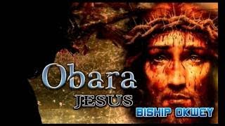 Bishop Okwey Obara Jesus Latest Nigerian Gospel Music [upl. by Trevah247]