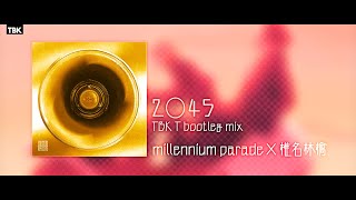 millennium parade × 椎名林檎  ２○４５ TBK T bootleg remix [upl. by Spaulding]