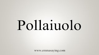 How To Say Pollaiuolo [upl. by Posner]