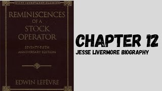 Reminiscences of a Stock Operator  Chapter 12  Jesse Livermore biography [upl. by Odradlig]