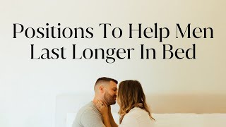 Positions To Help Men Last Longer In Bed [upl. by Llerdna]