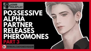 ASMR Dominant Alpha Boyfriend Gets Jealous pt 3 Roleplay Possessive Omegaverse Dominant [upl. by Attelra]