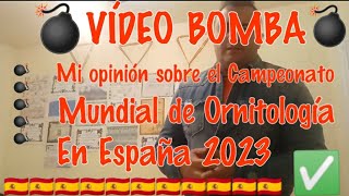 MI OPINIÓN SOBRE EL CAMPEONATO MUNDIAL DE ORNITOLOGÍA EN ESPAÑA 2023🇪🇸 [upl. by Elleined]