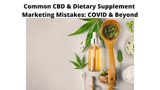 Common CBD amp Dietary Supplement Marketing Mistakes COVID amp Beyond Avoid FDA FTC amp Class Actions [upl. by Attelra]