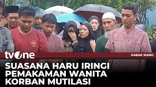 Isak Tangis dan Suasana Haru Warnai Kepulangan Jenazah Wanita Korban Mutilasi  Kabar Siang tvOne [upl. by Pasquale]