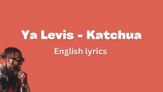 Ya Levis  Katchua English Lyrics [upl. by Irra]